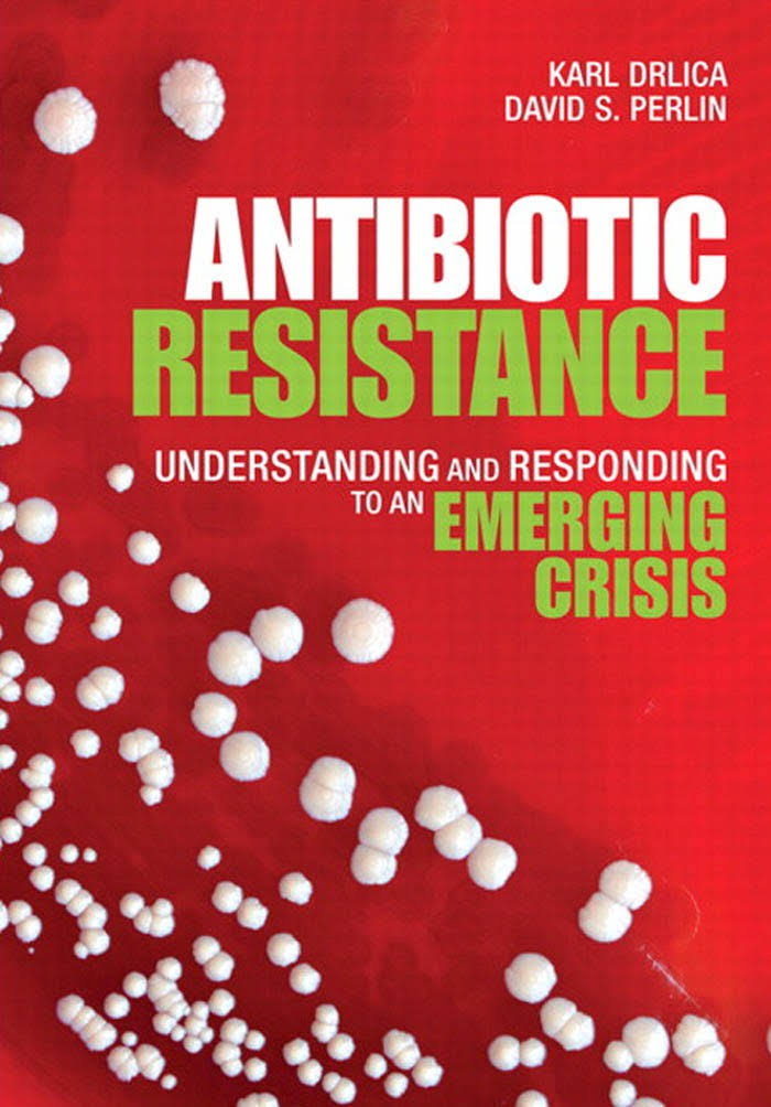 Antibiotic Resistance: Understanding and Responding to an Emerging Crisis